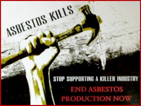 Asbestos kills. Stop supporting a killer industry. End asbestos products now.